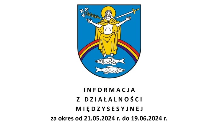 ikonografika - Informacja z działalności międzysesyjnej za okres od 21.05.2024 r. do 19.06.2024 r.